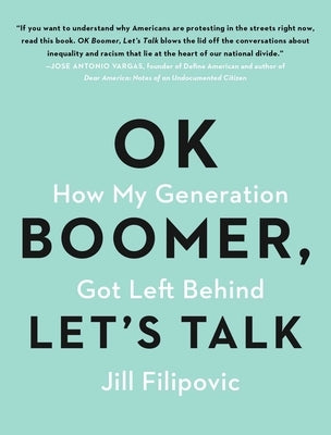 Ok Boomer, Let's Talk: How My Generation Got Left Behind by Filipovic, Jill