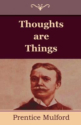 Thoughts are Things by Mulford, Prentice