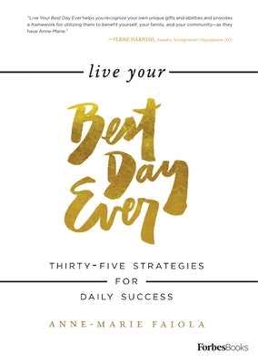 Live Your Best Day Ever: Thirty-Five Strategies for Daily Success by Faiola, Anne-Marie