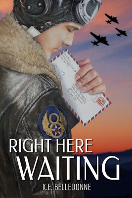 Right Here Waiting by Belledonne, K. E.