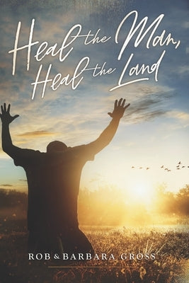 Heal the Man, Heal the Land Paperback Independently Published