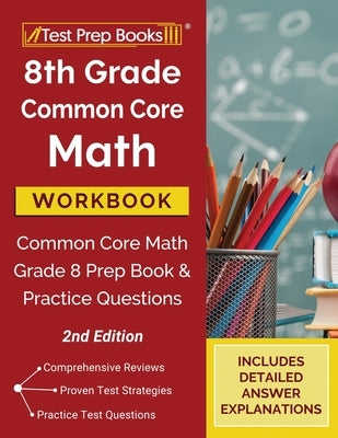 8th Grade Common Core Math Workbook: Common Core Math Grade 8 Prep Book and Practice Questions [2nd Edition] by Tpb Publishing