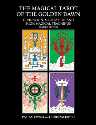 The Magical Tarot of the Golden Dawn: Divination, Meditation and High Magical Teachings by Zalewski, Pat