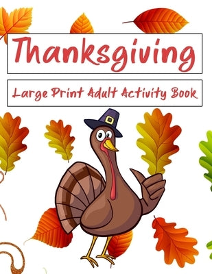 Thanksgiving Large Print Adult Activity Book: Word Search, Word Scramble, Sudoku, Cryptograms and Coloring Pages Paperback Independently Published