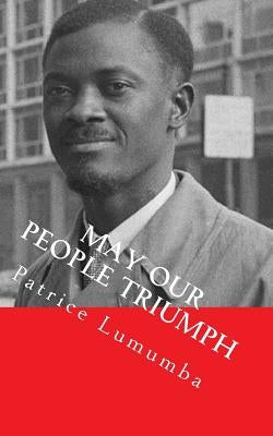 May our People Triumph: Poem, Speeches & Interviews Paperback Createspace Independent Publishing Platform