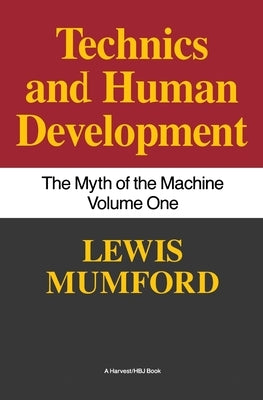 Technics and Human Development: The Myth of the Machine, Vol. I Paperback Mariner Books