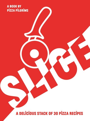 Slice!: 30 Fabulous Pizza Recipes Paperback Quadrille Publishing