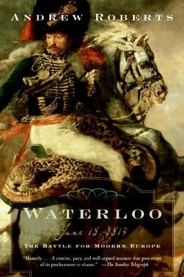 Waterloo: June 18, 1815: The Battle for Modern Europe Paperback Harper Perennial
