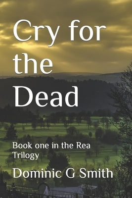 Cry for the Dead: Book one in the Rea Trilogy Paperback Independently Published