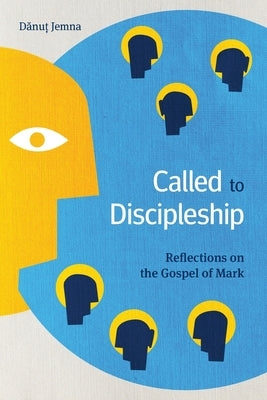 Called to Discipleship: Reflections on the Gospel of Mark by Jemna, D&#259;nu&#539;