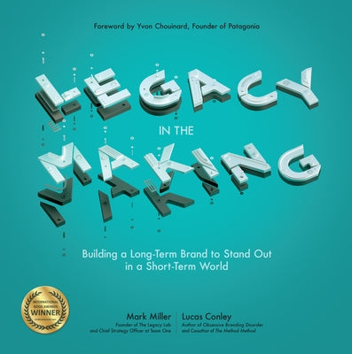 Legacy in the Making: Building a Long-Term Brand to Stand Out in a Short-Term World by Miller, Mark