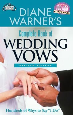 Diane Warner's Complete Book of Wedding Vows, Revised Edition: Hundreds of Ways to Say I Do by Warner, Diane