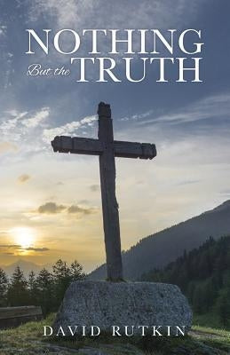 Nothing But the Truth Paperback Xulon Press