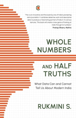 Whole Numbers and Half Truths: What Data Can and Cannot Tell Us about Modern India Paperback Context