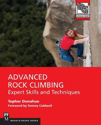 Advanced Rock Climbing: Expert Skills and Techniques by Donahue, Topher