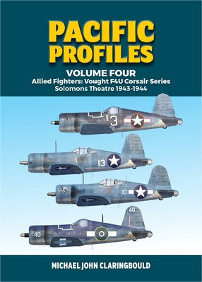 Pacific Profiles Volume Four: Allied Fighters: Vought F4u Corsair Series Solomons Theatre 1943-1944 Paperback Avonmore Books