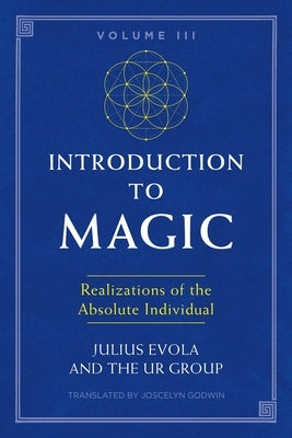 Introduction to Magic, Volume III: Realizations of the Absolute Individual by Evola, Julius