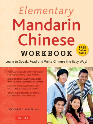 Elementary Mandarin Chinese Workbook: Learn to Speak, Read and Write Chinese the Easy Way! (Companion Audio) by Kubler, Cornelius C.