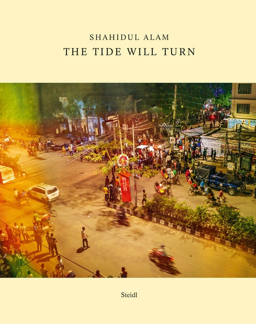 Shahidul Alam: The Tide Will Turn by Alam, Shahidul