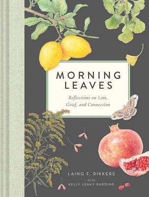 Morning Leaves: Reflections on Loss, Grief, and Connection by Rikkers, Laing F.