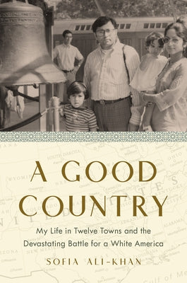 A Good Country: My Life in Twelve Towns and the Devastating Battle for a White America by Ali-Khan, Sofia