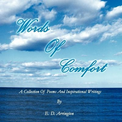 Words Of Comfort: A Collection Of Poems and Inspirational Writings by Arrington, E. D.