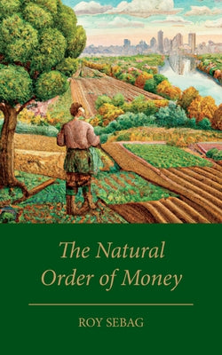 The Natural Order of Money by Sebag, Roy