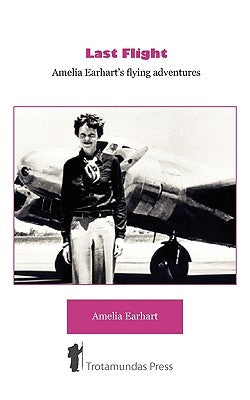 Last Flight - Amelia Earhart's Flying adventures by Earhart, Amelia