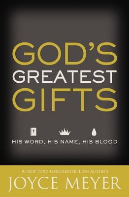 God's Greatest Gifts: His Word, His Name, His Blood (Revised) by Meyer, Joyce