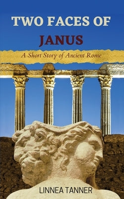 Two Faces of Janus: A Short Story of Ancient Rome Paperback Apollo Raven Publisher, LLC