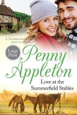 Love At The Summerfield Stables Large Print Edition: A Summerfield Village Sweet Romance by Appleton, Penny
