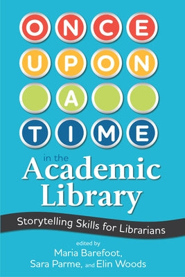 Once Upon a Time in the Academic Library: Storytelling Skills for Librarians Paperback Assoc of College & Research Libraries