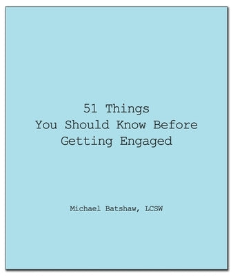 51 Things You Should Know Before Getting Engaged by Batshaw, Michael