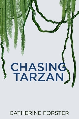 Chasing Tarzan by Forster, Catherine