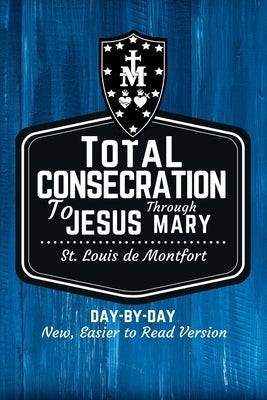 St. Louis de Montfort's Total Consecration to Jesus through Mary: New, Day-by-Day, Easier-to-Read Translation Paperback Holy Water Books
