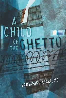 A Child of the Ghetto: A Memoir by Garber, Benjamin