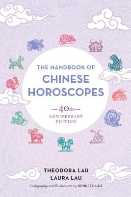 The Handbook of Chinese Horoscopes: 40th Anniversary Edition by Lau, Theodora