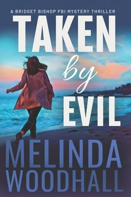 Taken by Evil: A Bridget Bishop FBI Mystery Thriller Book 2 Paperback Independently Published