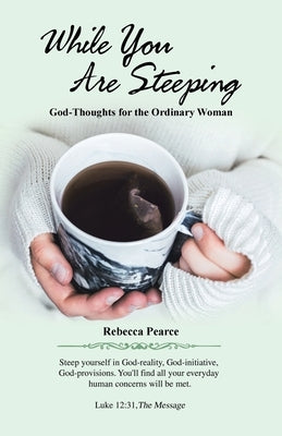 While You Are Steeping: God-Thoughts for the Ordinary Woman Paperback WestBow Press