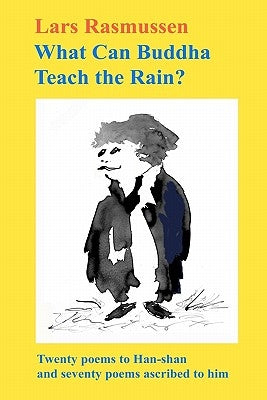 What Can Buddha Teach the Rain?: Twenty Poems to Han-shan and Seventy Poems Ascribed to Him Paperback Serving House Books
