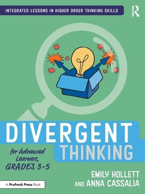 Divergent Thinking for Advanced Learners, Grades 3-5 by Hollett, Emily