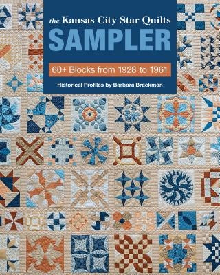 The Kansas City Star Quilts Sampler: 60+ Blocks from 1928-1961, Historical Profiles by Barbara Brackman by Brackman, Barbara