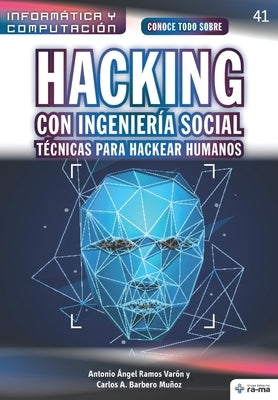 Conoce todo sobre Hacking con Ingeniería Social. Técnicas para hackear humanos by Barbero Muñoz, Carlos a.