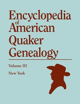 Encyclopedia of American Quaker Genealogy. Volume III: New York [Flushing, Westbury, and Jericho]. Containing Every Item of Genealogical Value Found I by Hinshaw, William W.