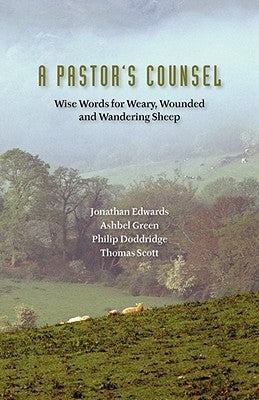 A Pastor's Counsel: Words of Wisdom for Weary, Wounded & Wnadering Sheep by Doddridge, Philip