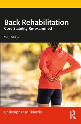 Back Rehabilitation: Core Stability Re-examined by Norris, Christopher