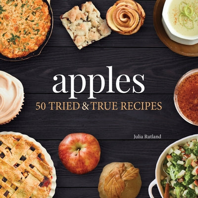 Apples: 50 Tried & True Recipes by Rutland, Julia
