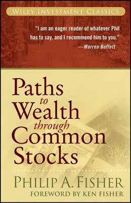 Paths to Wealth Through Common Stocks by Fisher, Philip A.