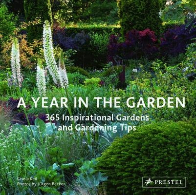 A Year in the Garden: 365 Inspirational Gardens and Gardening Tips by Keil, Gisela