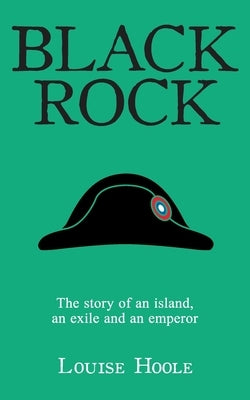Black Rock: The Story of an Island, an Exile and an Emperor Paperback Louise Hoole